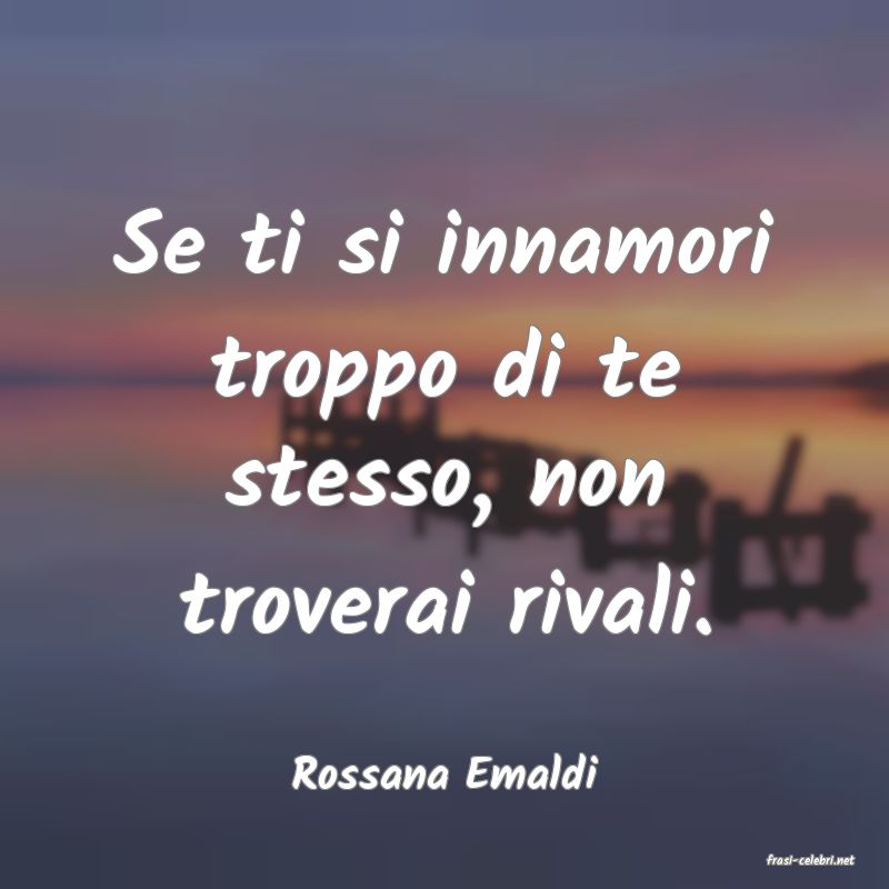 frasi di  Rossana Emaldi
