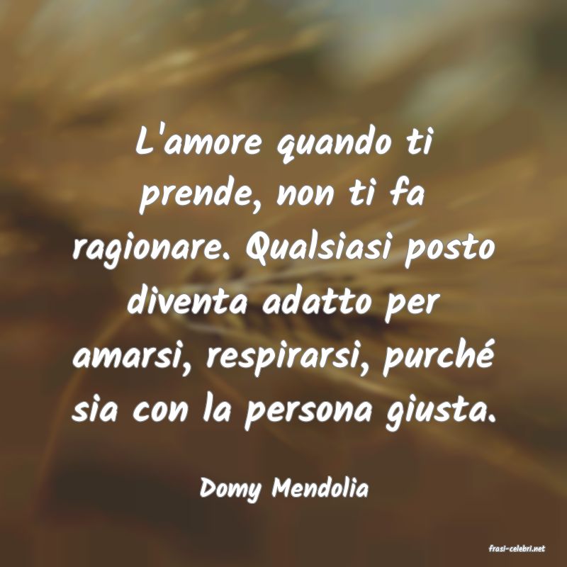 frasi di  Domy Mendolia
