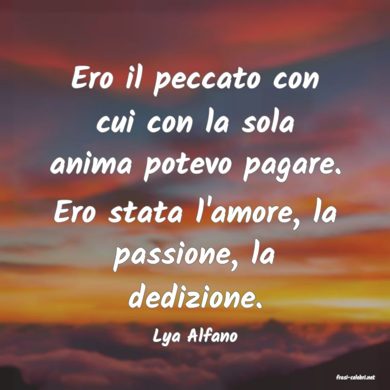 frasi di  Lya Alfano
