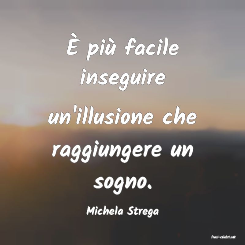frasi di  Michela Strega
