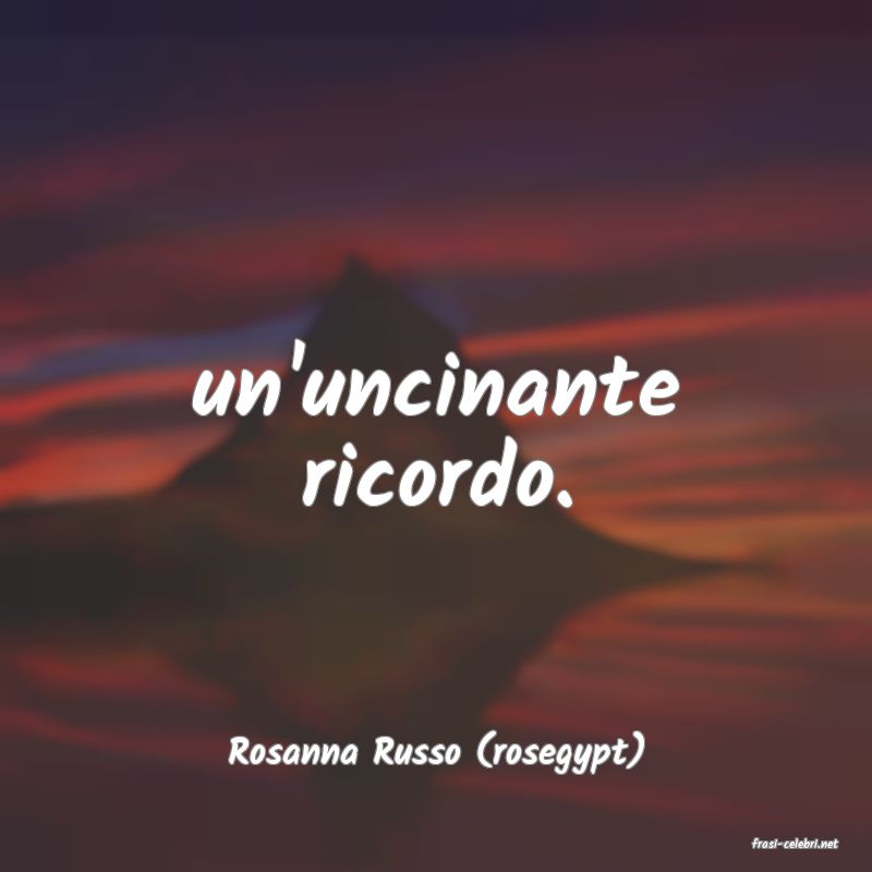 frasi di  Rosanna Russo (rosegypt)

