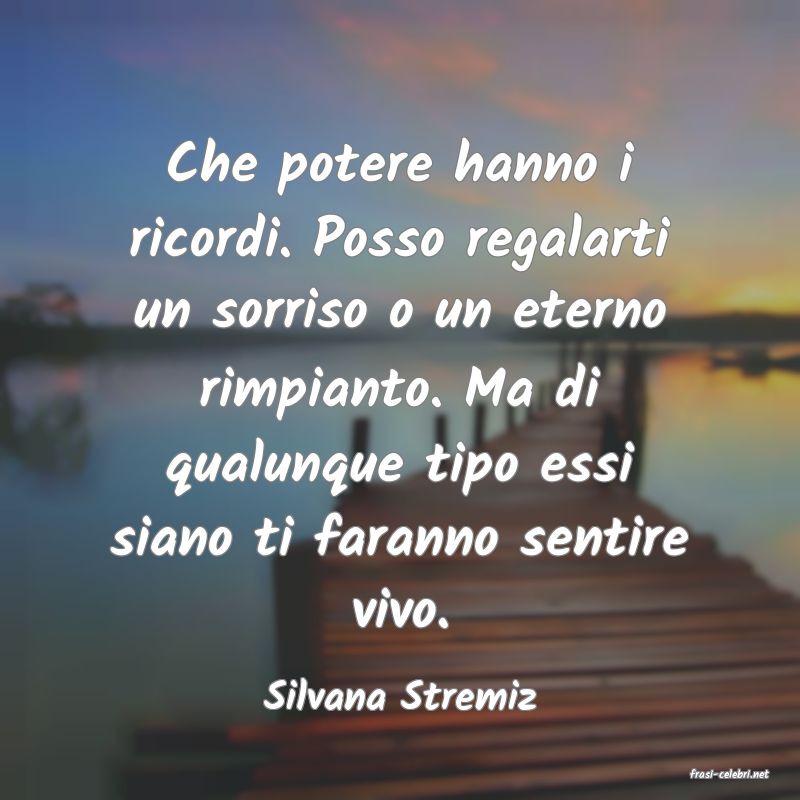 frasi di  Silvana Stremiz
