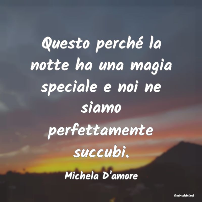 frasi di  Michela D'amore
