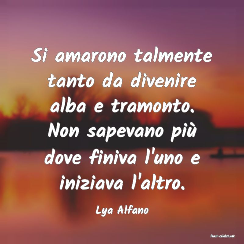 frasi di  Lya Alfano
