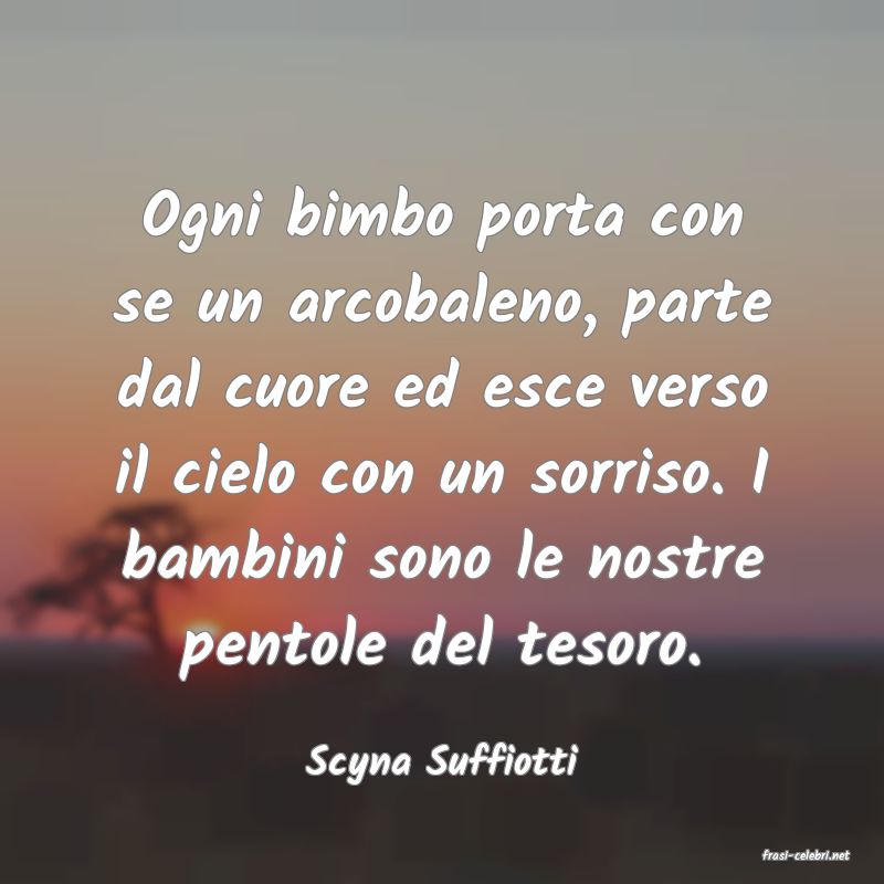 frasi di  Scyna Suffiotti
