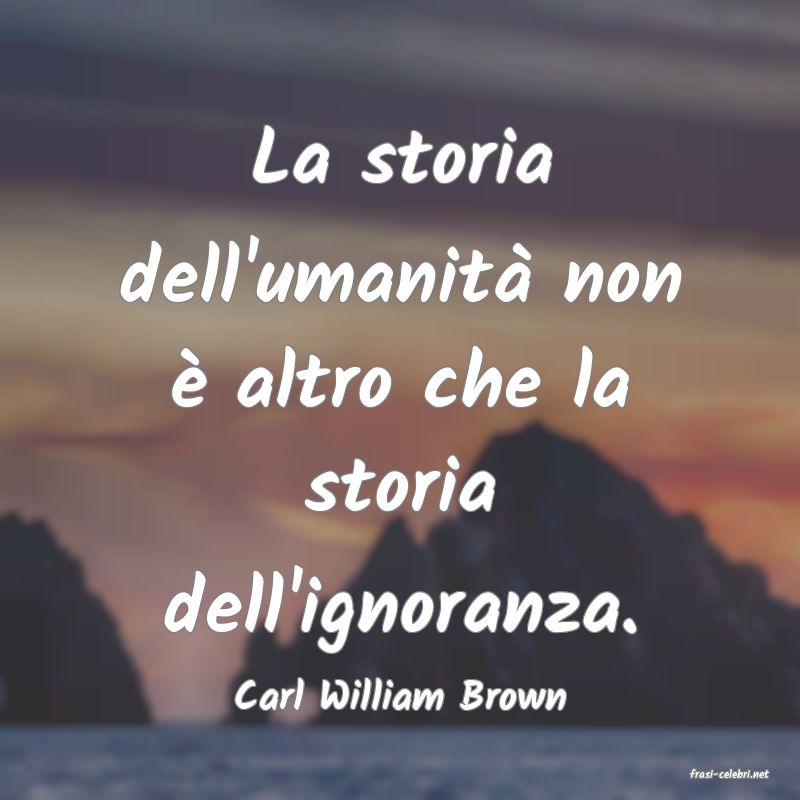 frasi di  Carl William Brown
