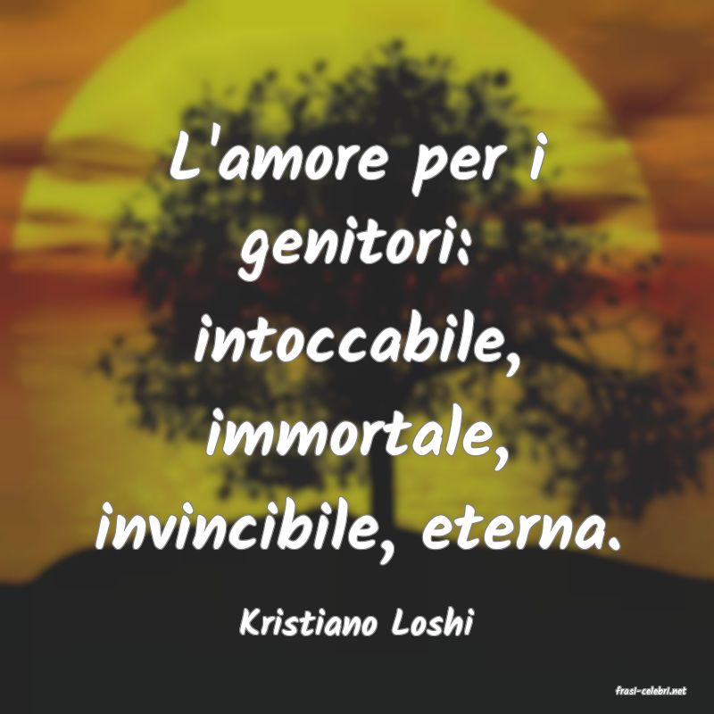 frasi di  Kristiano Loshi

