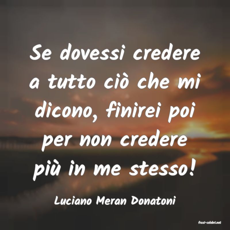 frasi di  Luciano Meran Donatoni
