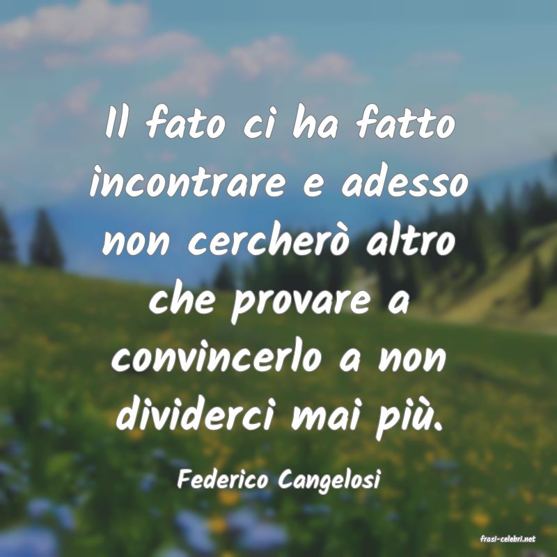 frasi di  Federico Cangelosi
