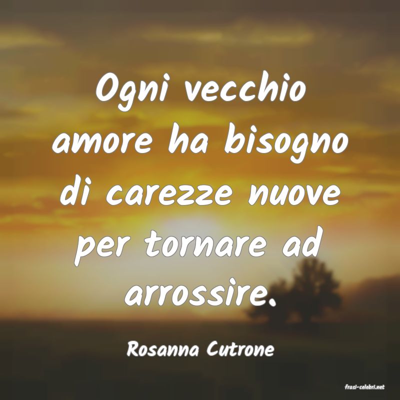 frasi di  Rosanna Cutrone
