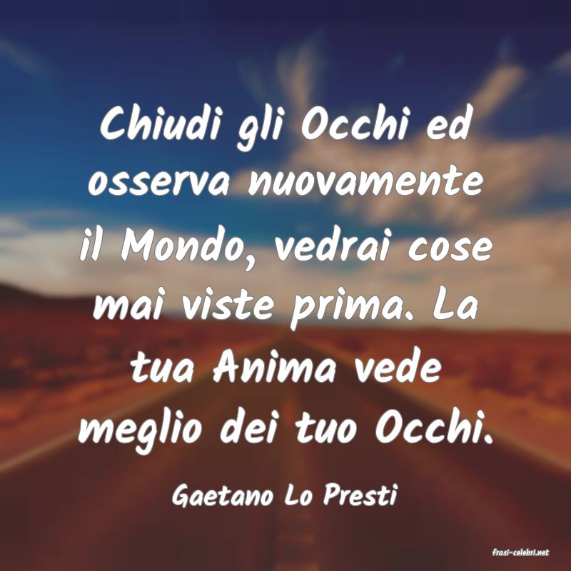 frasi di  Gaetano Lo Presti
