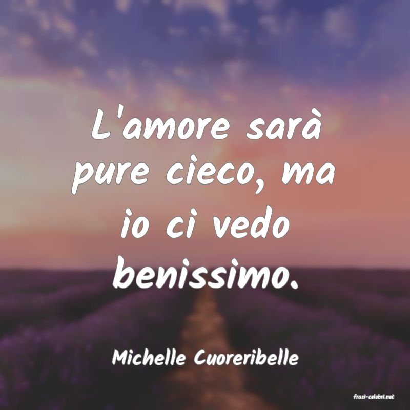 frasi di  Michelle Cuoreribelle
