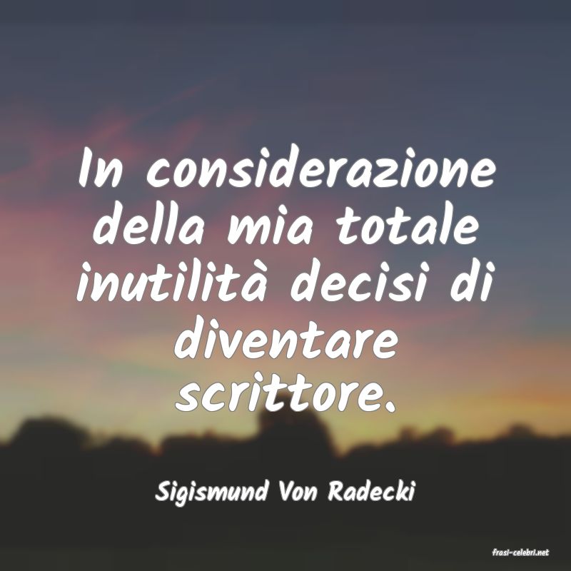 frasi di  Sigismund Von Radecki
