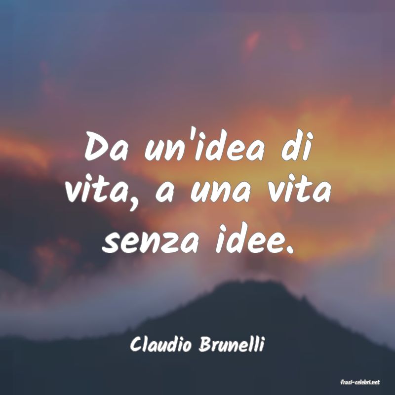frasi di  Claudio Brunelli
