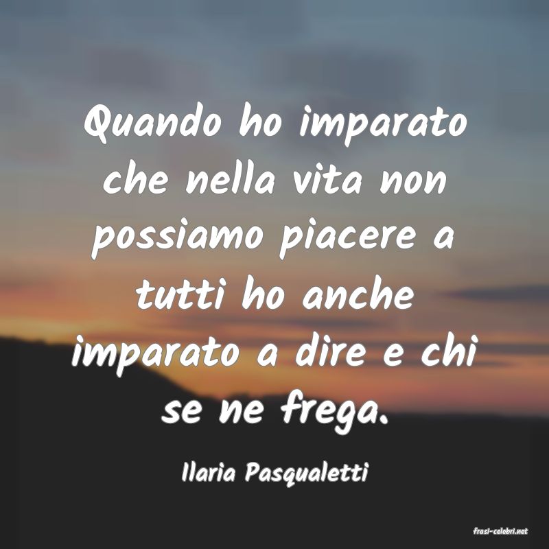 frasi di  Ilaria Pasqualetti
