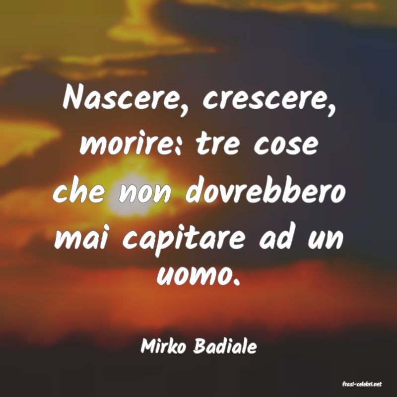 frasi di  Mirko Badiale

