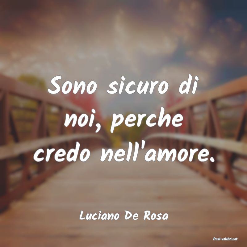 frasi di  Luciano De Rosa
