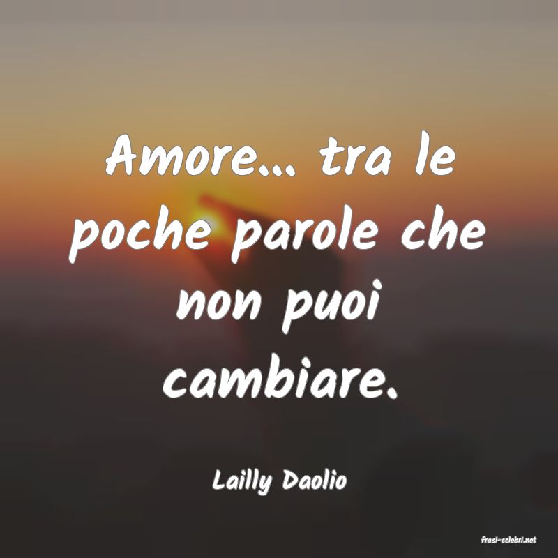frasi di  Lailly Daolio
