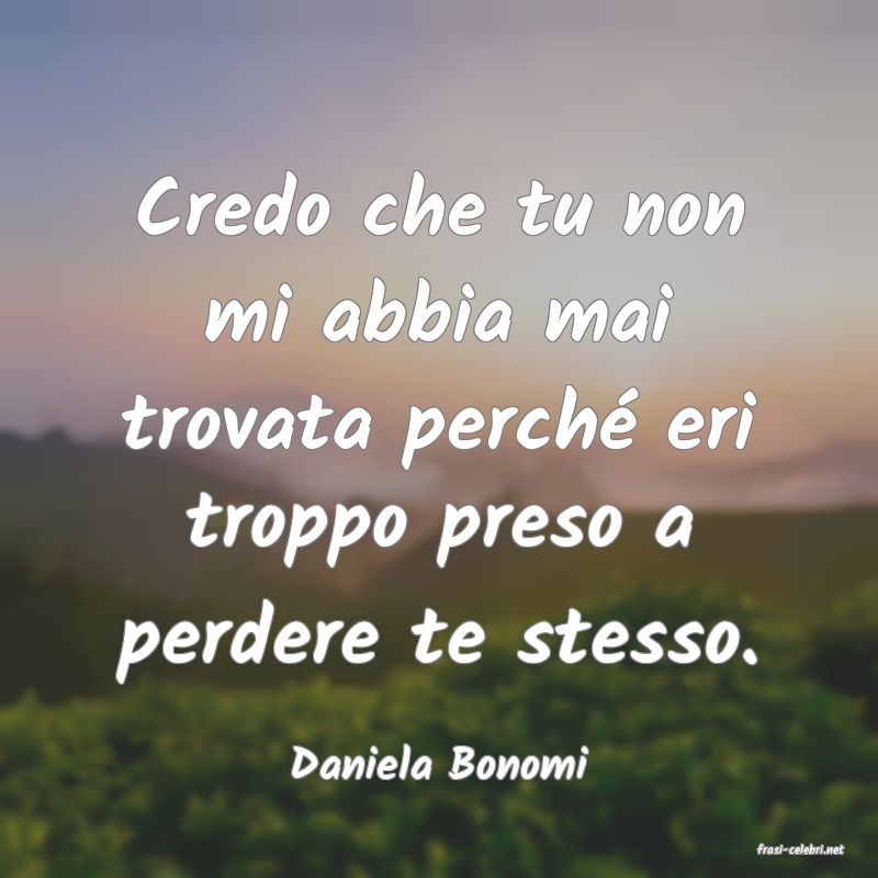 frasi di  Daniela Bonomi
