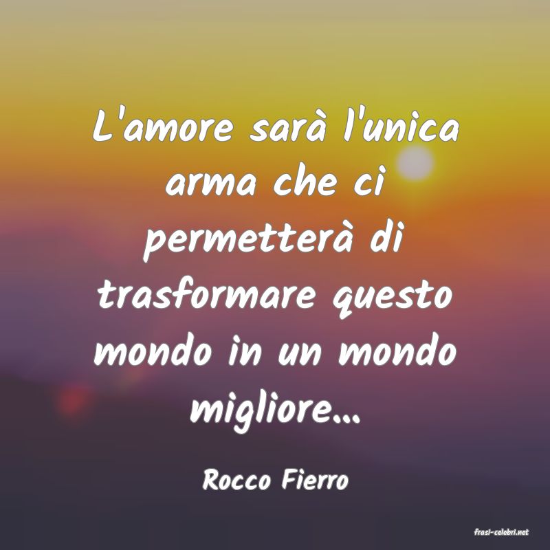 frasi di  Rocco Fierro
