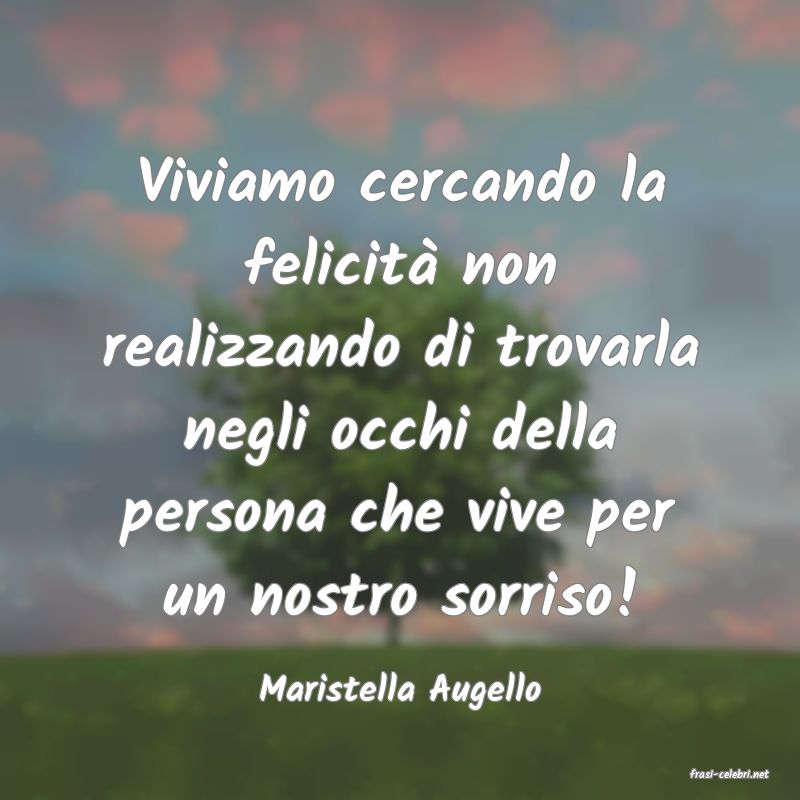 frasi di  Maristella Augello
