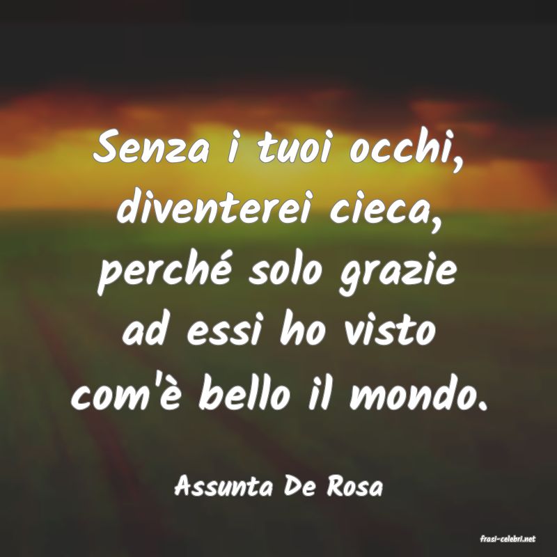 frasi di  Assunta De Rosa
