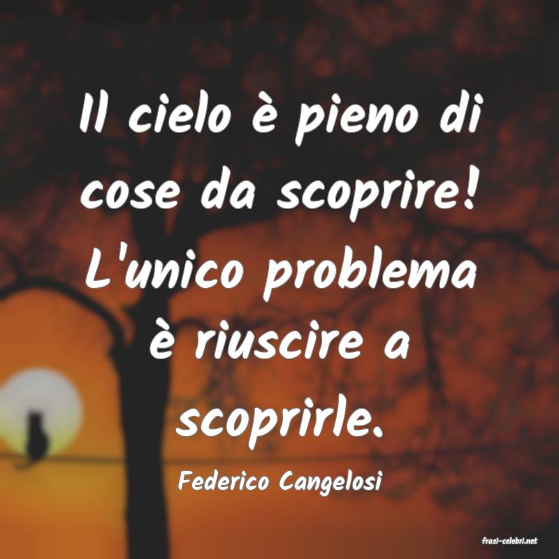 frasi di  Federico Cangelosi
