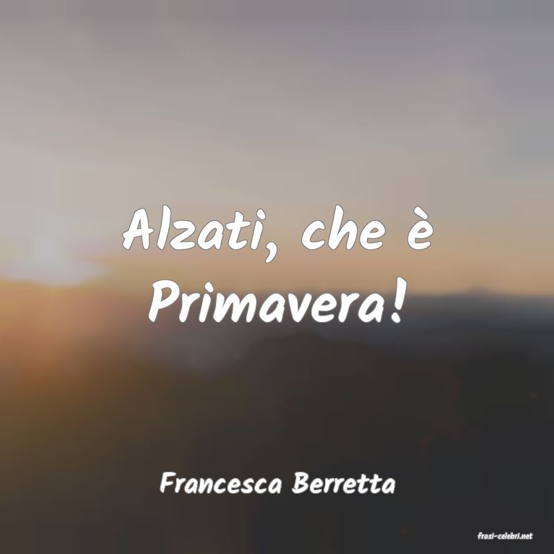 frasi di  Francesca Berretta

