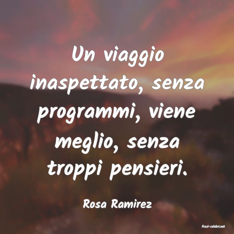 frasi di  Rosa Ramirez
