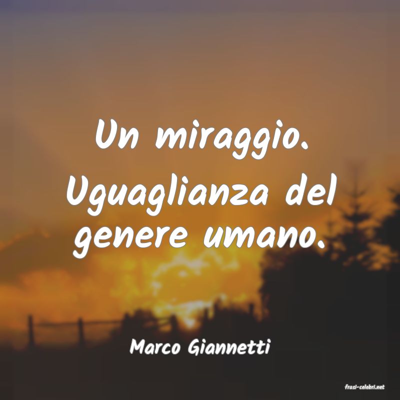 frasi di  Marco Giannetti
