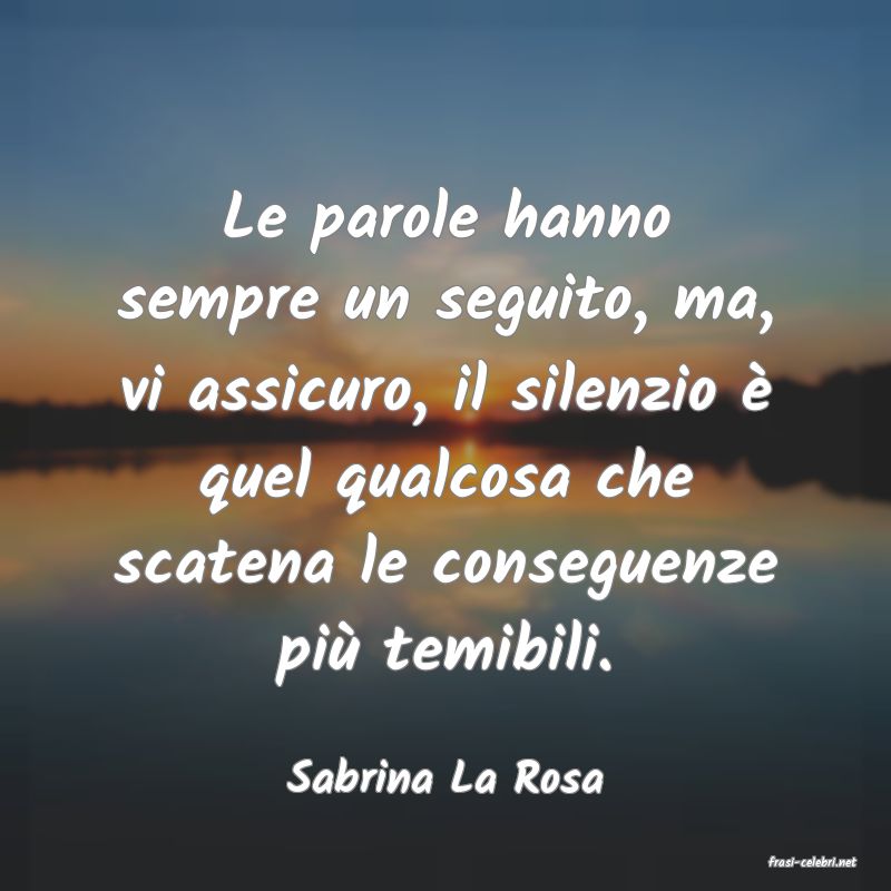 frasi di  Sabrina La Rosa
