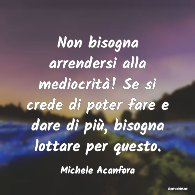 frasi di  Michele Acanfora
