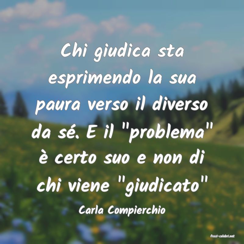 frasi di  Carla Compierchio
