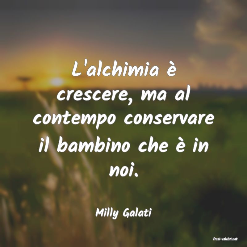 frasi di  Milly Galati
