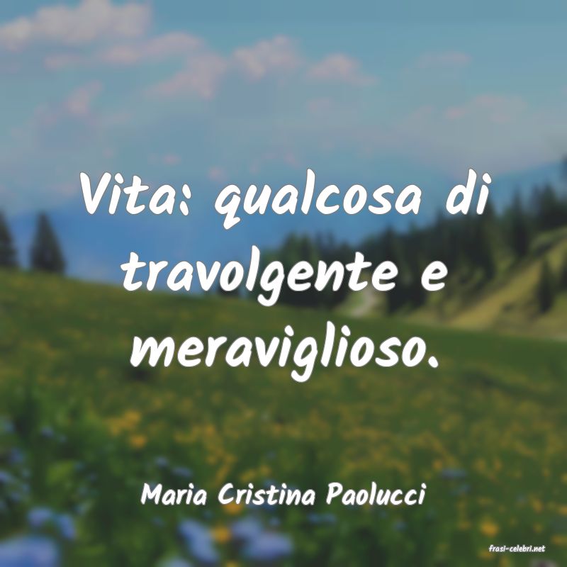 frasi di  Maria Cristina Paolucci
