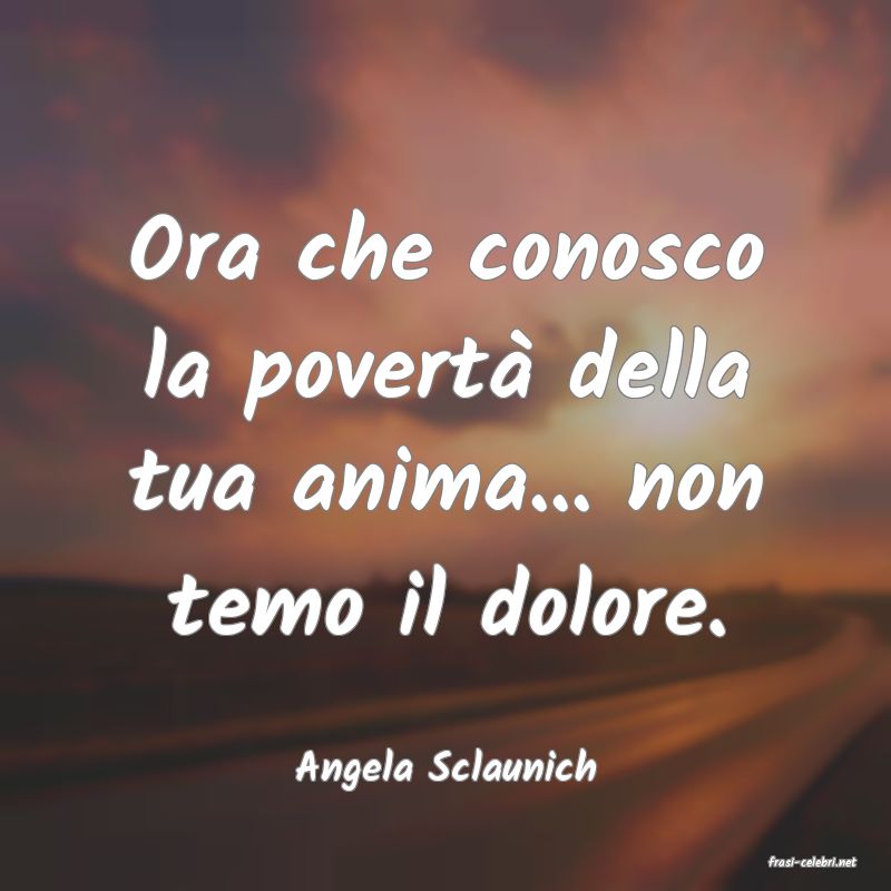 frasi di  Angela Sclaunich

