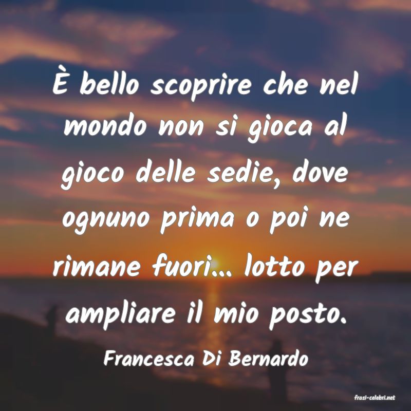 frasi di  Francesca Di Bernardo
