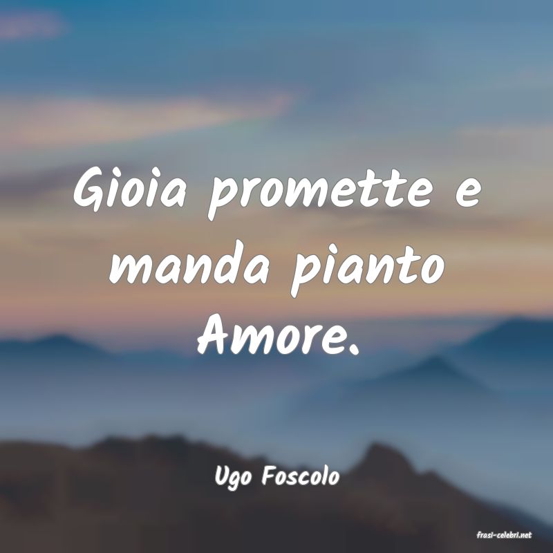 frasi di  Ugo Foscolo
