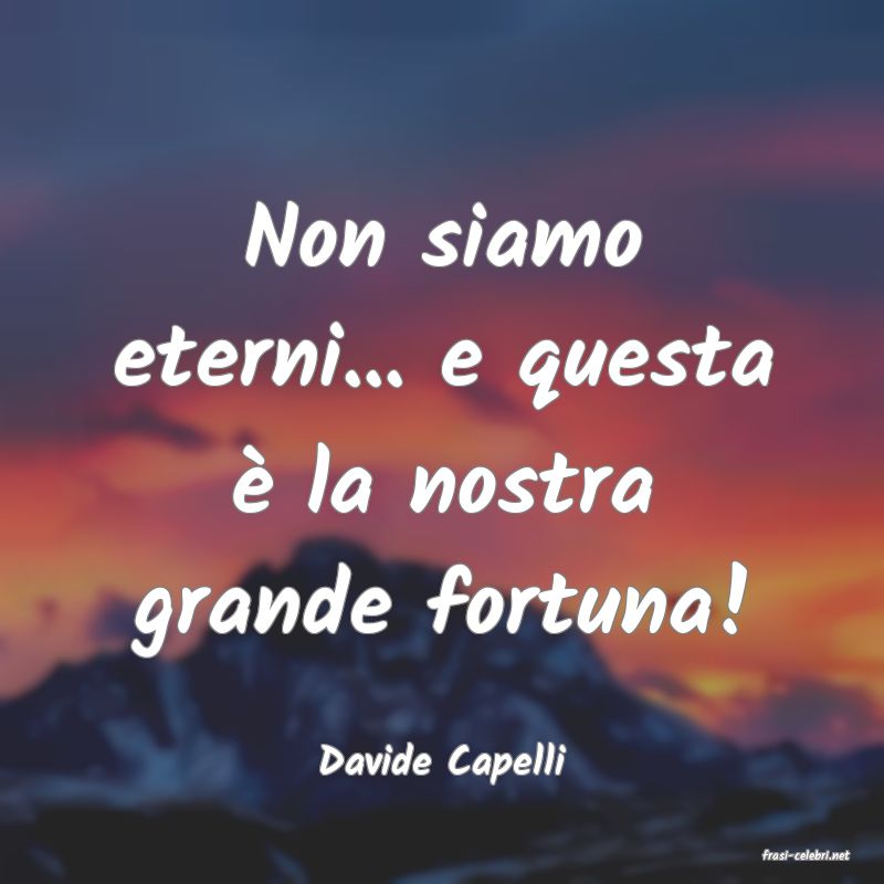 frasi di  Davide Capelli

