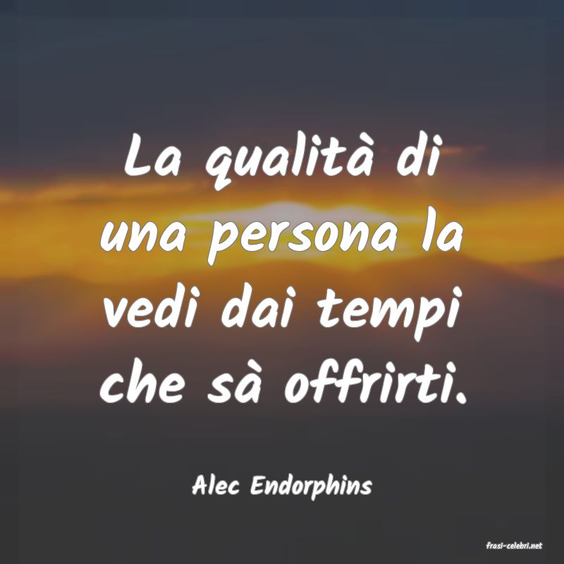frasi di  Alec Endorphins
