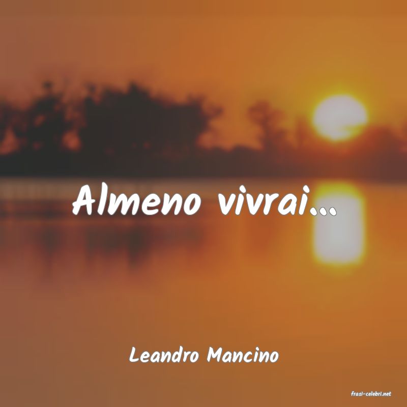 frasi di  Leandro Mancino
