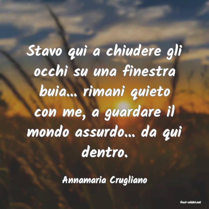 frasi di  Annamaria Crugliano
