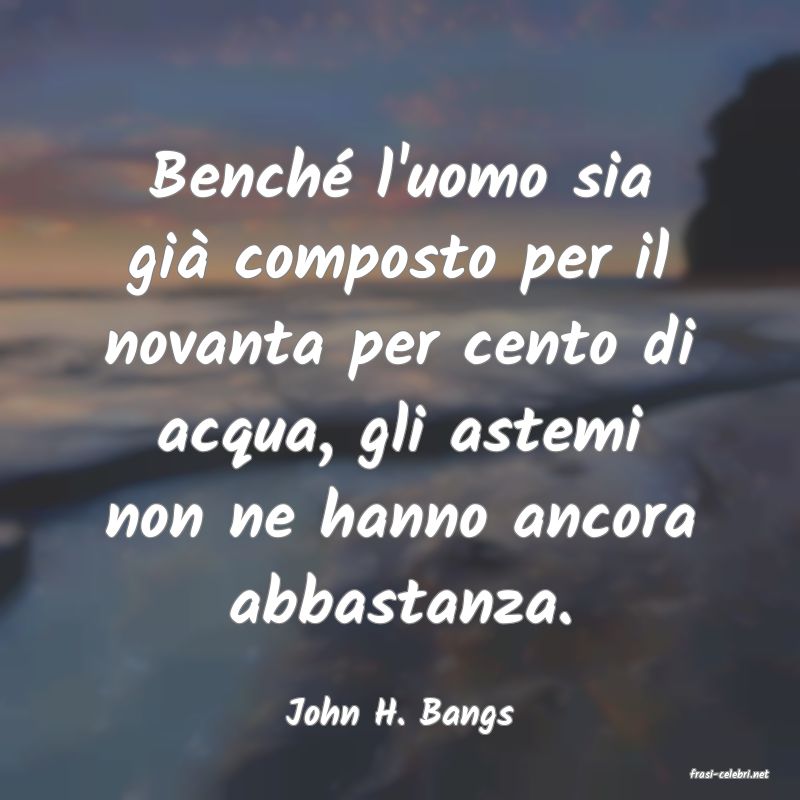 frasi di John H. Bangs
