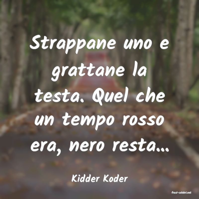 frasi di Kidder Koder