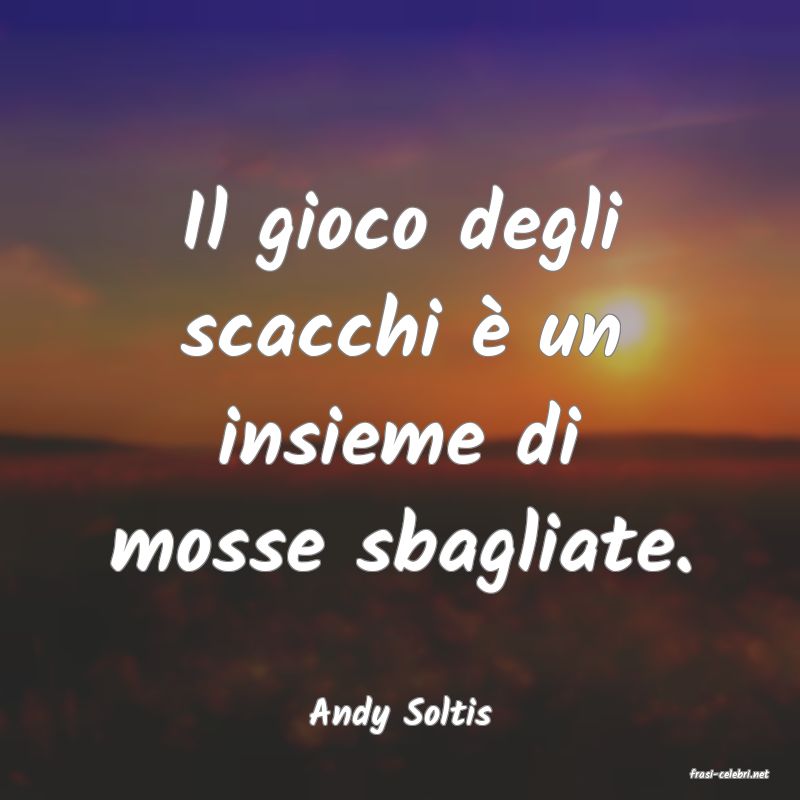 frasi di Andy Soltis