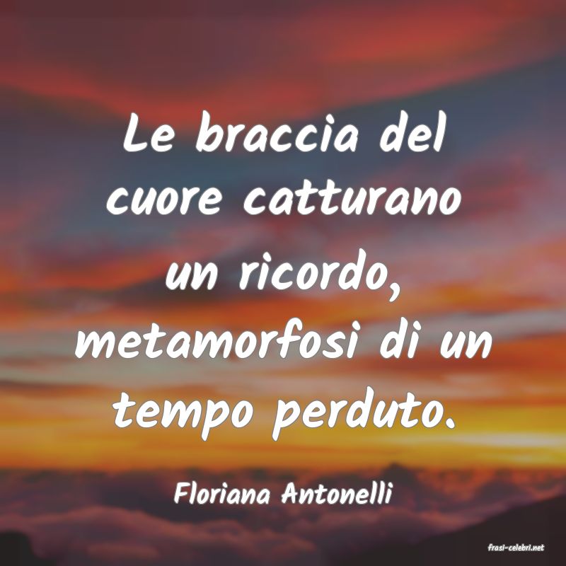 frasi di  Floriana Antonelli

