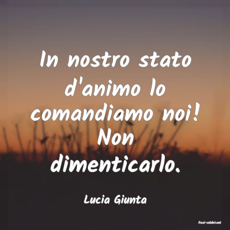 frasi di  Lucia Giunta
