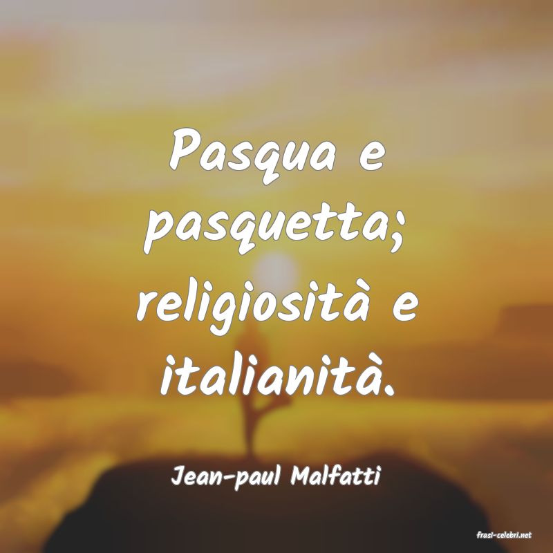 frasi di  Jean-paul Malfatti

