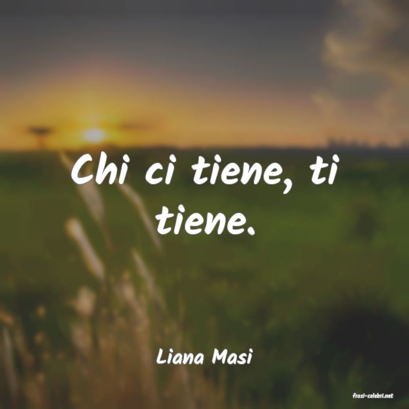 frasi di  Liana Masi
