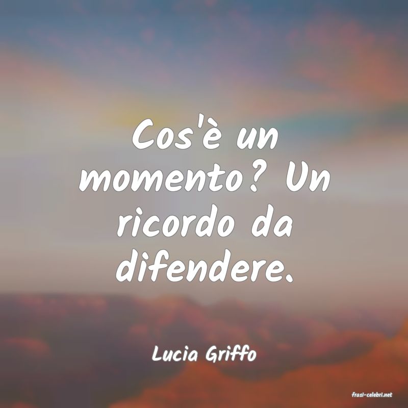 frasi di  Lucia Griffo
